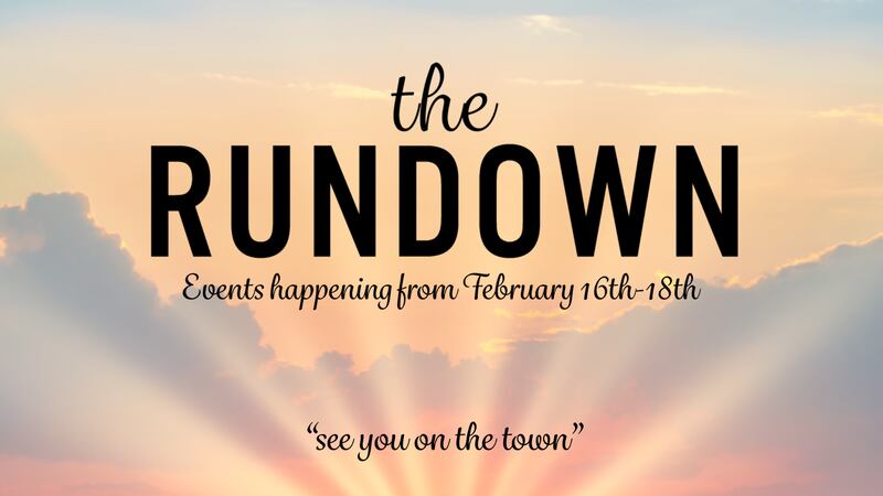 The Rundown: Events happening from February 16th-18th